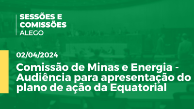 Imagem de capa do vídeo - Comissão de Minas e Energia - Audiência para apresentação do plano de ação da Equatorial