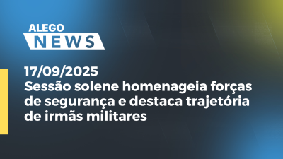 Imagem de capa do vídeo - Sessão solene homenageia forças de segurança e destaca trajetória de irmãs militares