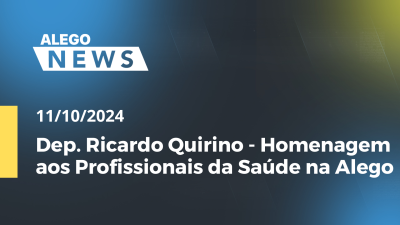 Imagem de capa do vídeo - Alego News Dep. Ricardo Quirino - Homenagem aos Profissionais da Saúde na Alego