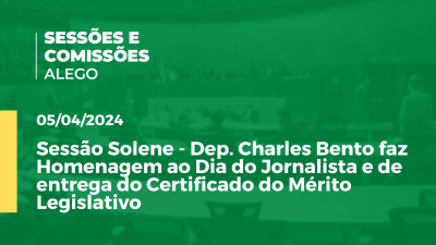 Imagem de capa do vídeo - Sessão Solene - Dep. Charles Bento faz Homenagem ao Dia do Jornalista e de entrega do Certificado do Mérito Legislativo