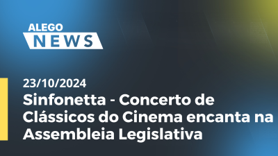 Imagem de capa do vídeo - Alego News Sinfonetta - Concerto de Clássicos do Cinema encanta na Assembleia Legislativa