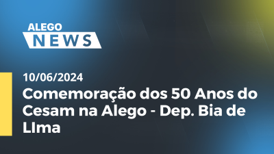 Imagem de capa do vídeo - Alego News Comemoração dos 50 Anos do Cesam na Alego - Dep. Bia de LIma