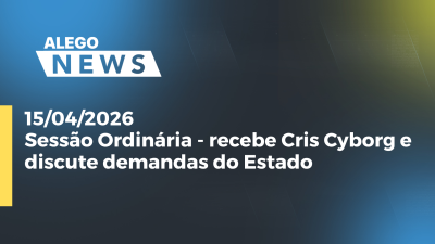 itemSessão Ordinária - recebe Cris Cyborg e discute demandas do Estado