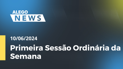 Imagem de capa do vídeo - Alego News  Primeira Sessão Ordinária da Semana