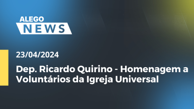 Imagem de capa do vídeo - Alego News Dep. Ricardo Quirino - Homenagem a Voluntários da Igreja Universal