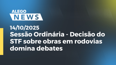 itemSessão Ordinária - Decisão do STF sobre obras em rodovias domina debates