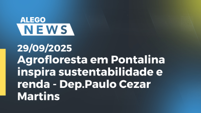 itemAgrofloresta em Pontalina inspira sustentabilidade e renda- Dep.Paulo Cezar Martins