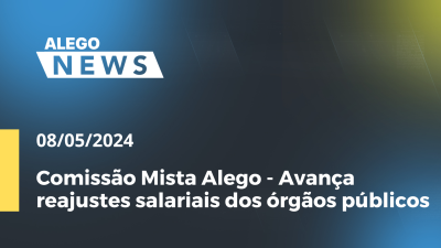 Imagem de capa do vídeo - Alego News Comissão Mista Alego - Avança reajustes salariais dos órgãos públicos