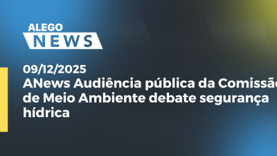 itemANews: Audiência pública da Comissão de Meio Ambiente debate segurança hídrica em
