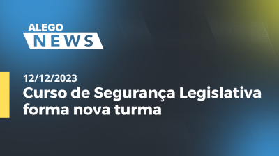 itemAlego News Curso de Segurança Legislativa forma nova turma