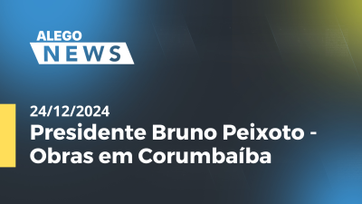 itemAlego News Presidente Bruno Peixoto - Obras em Corumbaíba