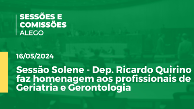 Imagem de capa do vídeo - Sessão Solene - Dep. Ricardo Quirino faz homenagem aos profissionais de Geriatria e Gerontologia