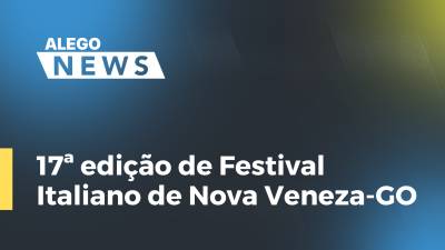 Imagem de capa do vídeo - 17ª edição de Festival Italiano de Nova Veneza-GO