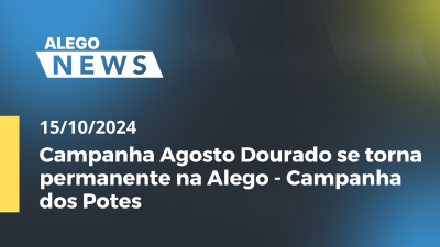 Imagem de capa do vídeo - Alego News Campanha Agosto Dourado se torna permanente na Alego - Campanha dos Potes