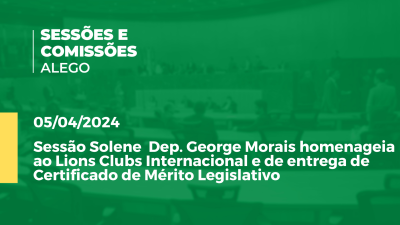 Imagem de capa do vídeo - Sessão Solene  Dep. George Morais homenageia ao Lions Clubs Internacional e de entrega de Certificado de Mérito Legislativo