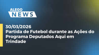 itemPartida de Futebol durante as Ações do Programa Deputados Aqui em Trindade