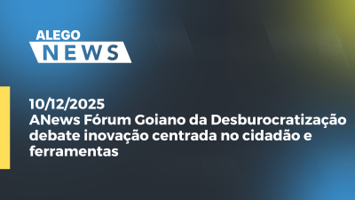 itemANews: Fórum Goiano da Desburocratização debate inovação centrada no cidadão e ferramentas