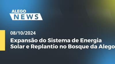 Imagem de capa do vídeo - Alego News Expansão do Sistema de Energia Solar e Replantio no Bosque da Alego