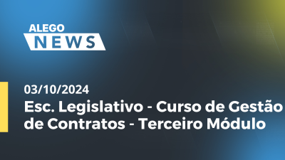 Imagem de capa do vídeo - Alego News Esc. Legislativo - Curso de Gestão de Contratos - Terceiro Módulo