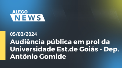 Imagem de capa do vídeo - Alego News Audiência pública em prol da Universidade Est.de Goiás - Dep. Antônio Gomide