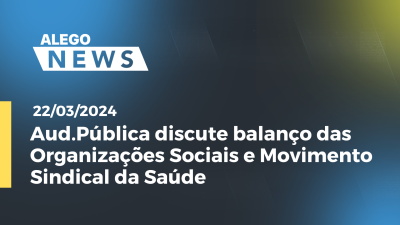 Imagem de capa do vídeo - A.News Aud.Pública discute balanço das Organizações Sociais e Movimento Sindical da Saúde