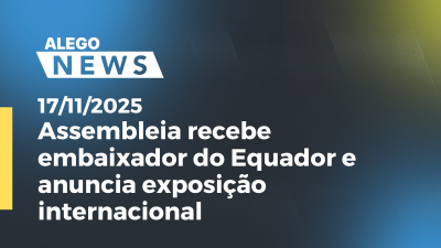 Imagem de capa do vídeo - Assembleia recebe embaixador do Equador e anuncia exposição internacional