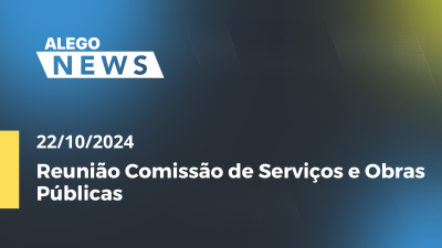 Imagem de capa do vídeo - Alego News Reunião Comissão de Serviços e Obras Públicas