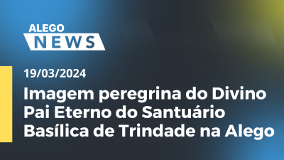 Imagem de capa do vídeo - A.News - Imagem peregrina do Divino Pai Eterno do Santuário Basílica de Trindade na Alego