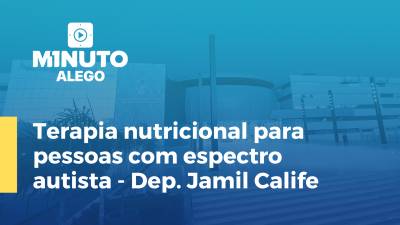 Imagem de capa do vídeo - Terapia nutricional para pessoas com espectro autista - Dep. Jamil Calife