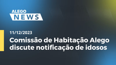 itemAlego News Comissão de Habitação Alego discute notificação de idosos