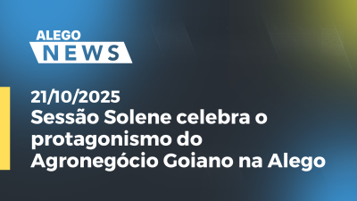 Imagem de capa do vídeo - Sessão Solene celebra o protagonismo do Agronegócio Goiano na Alego