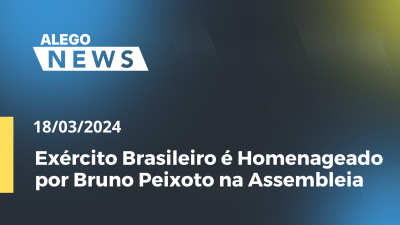 Imagem de capa do vídeo - Alego News Exército Brasileiro é Homenageado por Bruno Peixoto na Assembleia