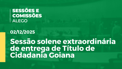 itemSessão solene extraordinária de entrega de Título de Cidadania Goiana