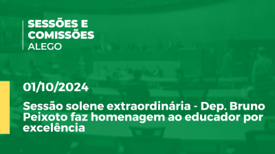 Imagem de capa do vídeo - Sessão solene extraordinária - Dep. Bruno Peixoto faz homenagem ao educador por excelência