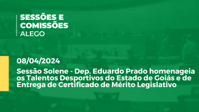 Imagem de capa do vídeo - Sessão Solene - Dep. Eduardo Prado homenageia os Talentos Desportivos do Estado de Goiás e de Entrega de Certificado de Mérito Legislativo