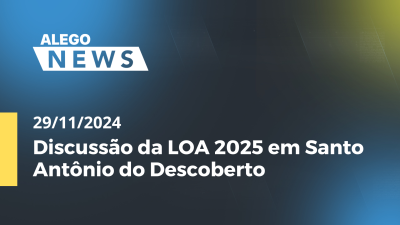 itemAlego News Discussão da LOA 2025 em Santo Antônio do Descoberto