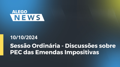 Imagem de capa do vídeo - Alego News Sessão Ordinária - Discussões sobre PEC das Emendas Impositivas