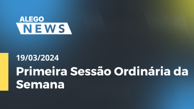 Imagem de capa do vídeo - Alego News Alego - Primeira Sessão Ordinária da Semana