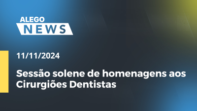 Imagem de capa do vídeo - Alego News Sessão solene de homenagens aos Cirurgiões Dentistas