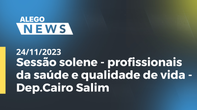 Imagem de capa do vídeo - Sessão solene - profissionais da saúde e qualidade de vida- Dep.Cairo Salim