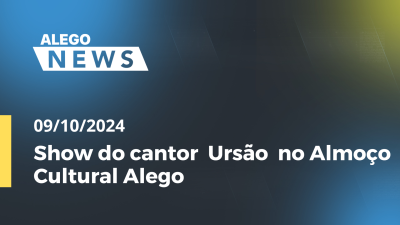 Imagem de capa do vídeo - Alego News Show do cantor  Ursão  no Almoço Cultural Alego