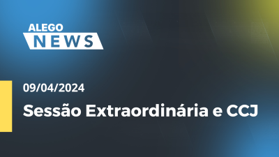 Imagem de capa do vídeo - Alego News Sessão Extraordinária e CCJ Alego