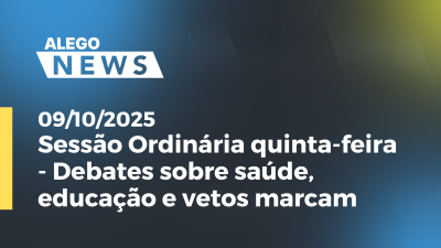 itemSessão Ordinária quinta-feira - Debates sobre saúde, educação e vetos marcam