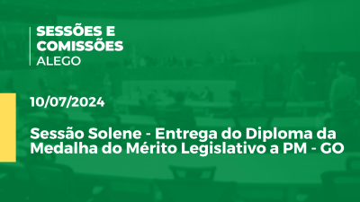 Imagem de capa do vídeo - Sessão solene de entrega do Diploma da Medalha do Mérito Legislativo a PM - GO